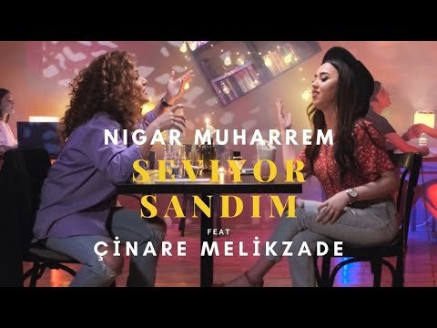 Nigar Muharrem ft Çınare Melikzade - Seviyor Sandım фото