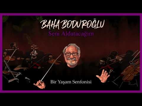 Baha Boduroğlu - Seni Aldatacağım Bir Yaşam Senfonisi фото