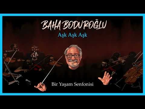 Baha Boduroğlu - Aşk Aşk Aşk Bir Yaşam Senfonisi фото