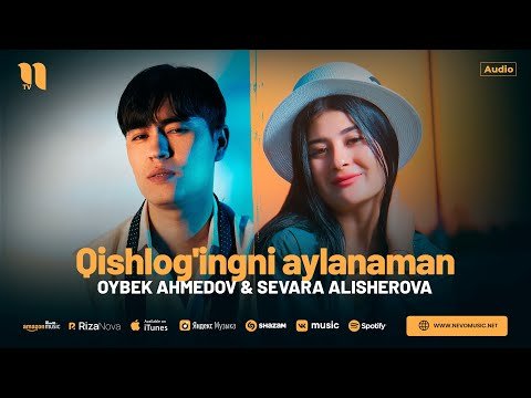 Oybek Ahmedov, Sevara Alisherova - Qishlog'ingni Aylanaman фото