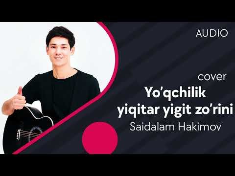 Saidalam Hakimov - Yo'qchilik Yiqitar Yigit Zo'rini Cover Audio фото