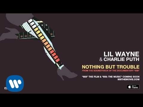 Lil Wayne, Charlie Puth - Nothing But Trouble From 808 The Movie фото