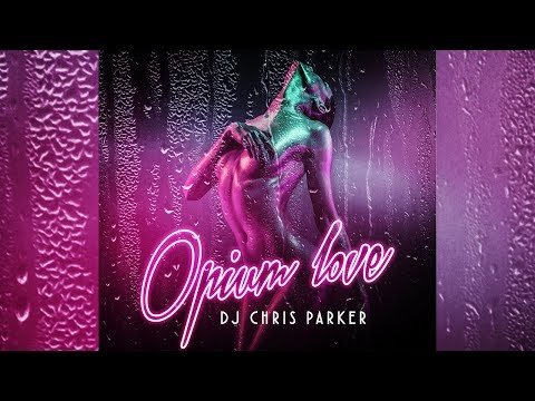 DJ Chris Parker - Opium Love фото
