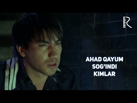 Ahad Qayum - Sogʼindi Kimlar фото