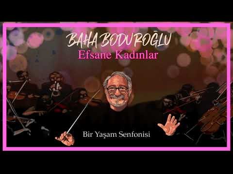 Baha Boduroğlu - Efsane Kadınlar Bir Yaşam Senfonisi фото