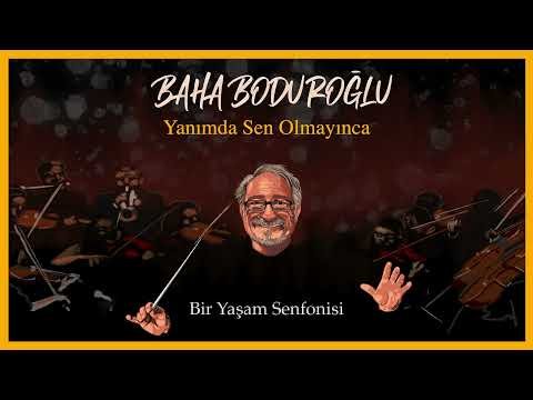 Baha Boduroğlu - Yanımda Sen Olmayınca Bir Yaşam Senfonisi фото