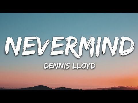 Dennis Lloyd - Nevermind Lyrics фото