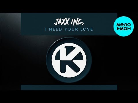 Jaxx Inc - I Need Your Love фото