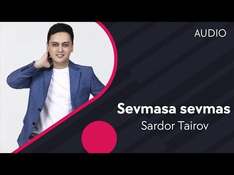 Sardor Tairov - Sevmasa Sevma фото