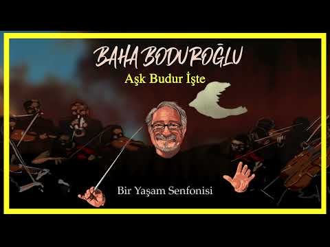 Baha Boduroğlu - Aşk Budur İşte Bir Yaşam Senfonisi фото
