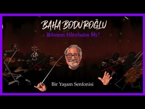 Baha Boduroğlu - Bilmem Hatırladın Mı Bir Yaşam Senfonisi фото