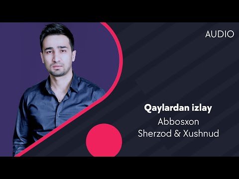 Abbosxon - Qaylardan Izlay With Sherzod, Xushnud Audio фото