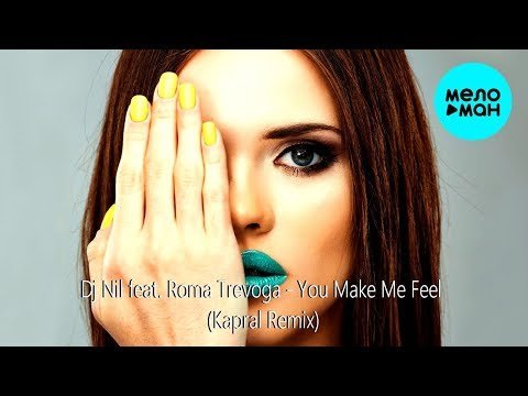 Dj Nil Feat Roma Trevoga - You Make Me Feel Kapral Remix фото