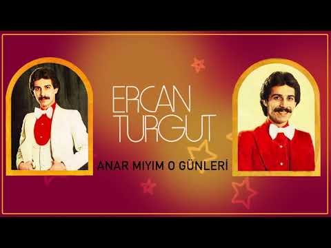 Ercan Turgut - Anar Mıyım O Günleri фото