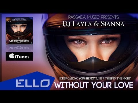 Dj Layla, Sianna - Without Your Love фото