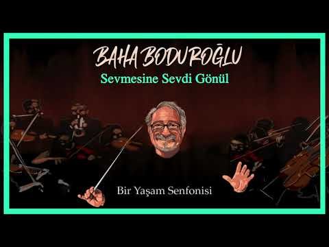 Baha Boduroğlu - Sevmesine Sevdi Gönül Bir Yaşam Senfonisi фото